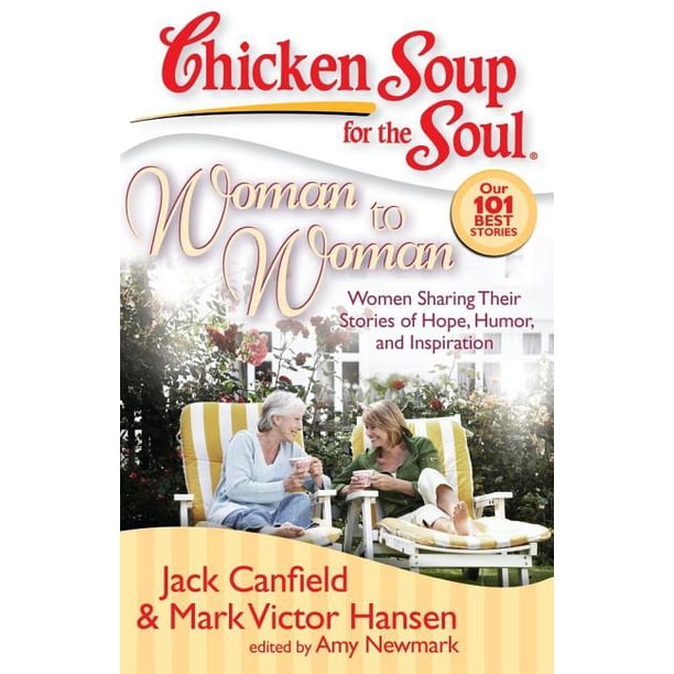 Chicken Soup for the Soul: Woman to Woman : Women Sharing Their Stories