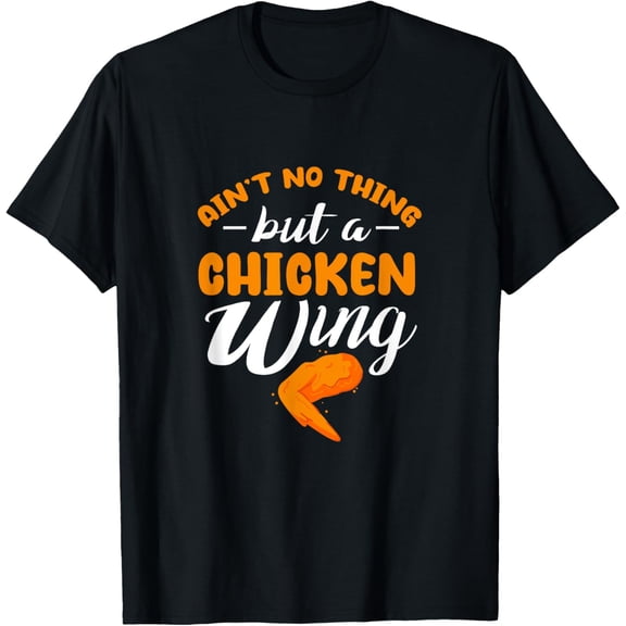 Chicken Wing Ain't No Thing But A Chicken Wing T-Shirt