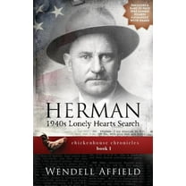 Chickenhouse Chronicles Herman: 1940s Lonely Hearts Search, Book I, (Paperback)