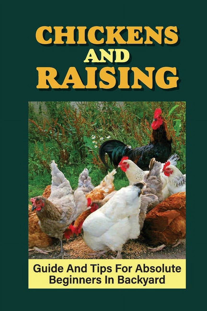 Chickens And Raising : Guide And Tips For Absolute Beginners In ...