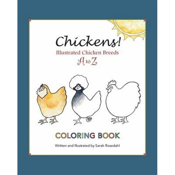 Chickens! Illustrated Chicken Breeds A to Z Coloring Book (Paperback) by Sarah Rosedahl