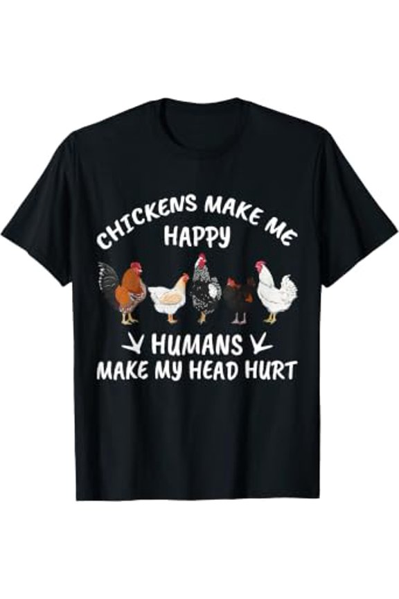 Chickens Make Me Happy Humans Make My Head Hurt Farmer Gift T-Shirt