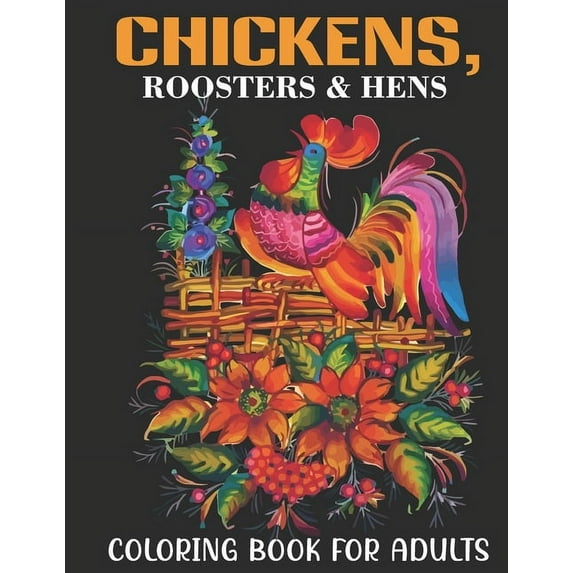 Chickens, Roosters & Hens Coloring Book For Adults: An Adults Coloring Book With Chickens, Roosters & Hens Collection, S, (Paperback)