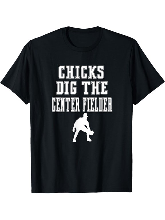 Chicks Dig Center Fielder Baseball Player Outfield Quote T-Shirt