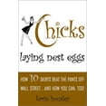 thumbnail image 1 of Pre-Owned Chicks Laying Nest Eggs: How 10 Skirts Beat the Pants off Wall Street...and How You Can, Too! Hardcover, 1 of 1