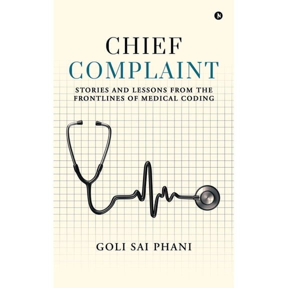 Chief Complaint: Stories and Lessons from the Frontlines of Medical Coding, (Hardcover)
