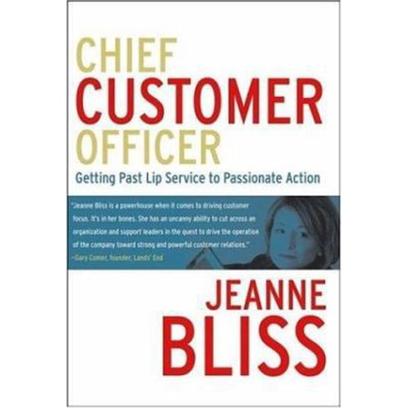 Pre-Owned Chief Customer Officer: Getting Past Lip Service to Passionate Action (Hardcover) by Jeanne Bliss