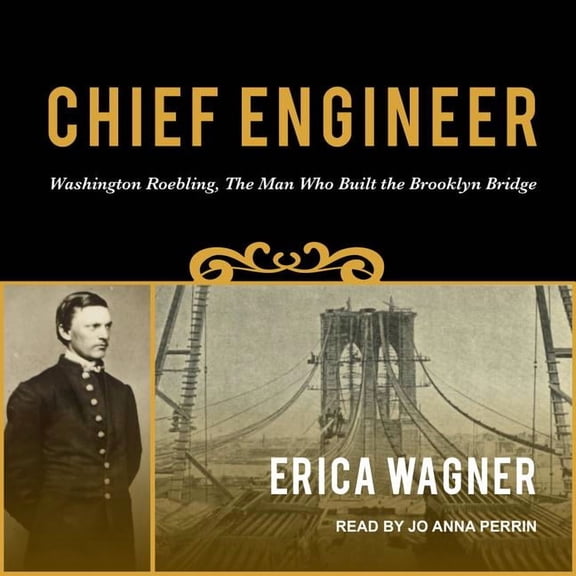 Chief Engineer: Washington Roebling, the Man Who Built the Brooklyn Bridge (Audiobook)