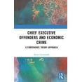 thumbnail image 1 of Chief Executive Offenders and Economic Crime: A Convenience Theory Approach, (Hardcover), 1 of 1