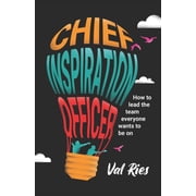 Chief Inspiration Officer How to Lead the Team Everyone Wants to Be On, Paperback