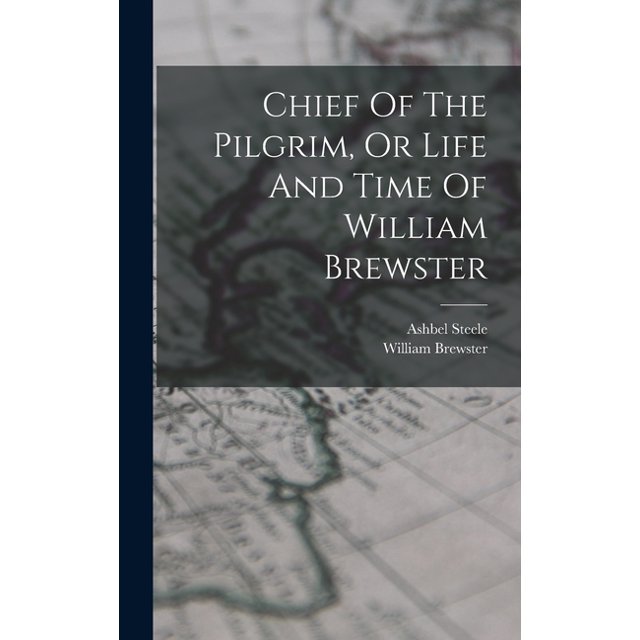 Chief Of The Pilgrim, Or Life And Time Of William Brewster