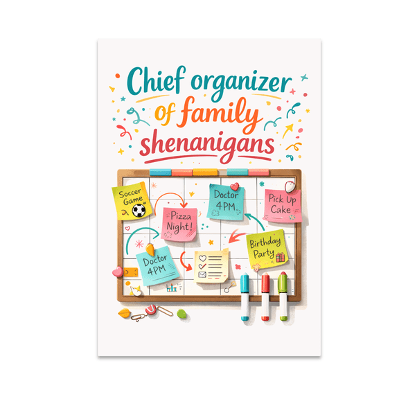 Chief Organizer of Family Shenanigans - Family Command Center - 13x19 Poster Print