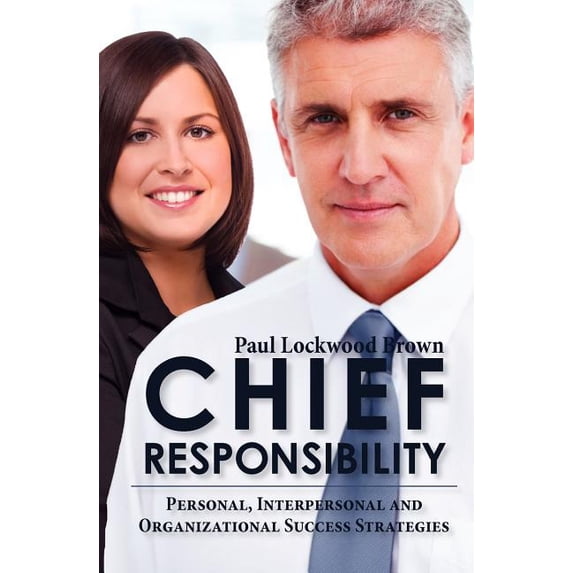 Chief Responsibility Paperback 1456508768 9781456508760 Paul Lockwood Brown