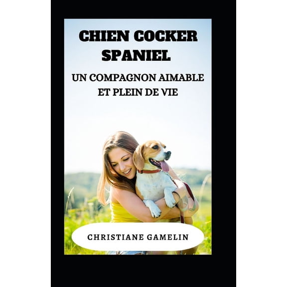 Chien Cocker Spaniel : Un compagnon aimable et plein de vie (Paperback)