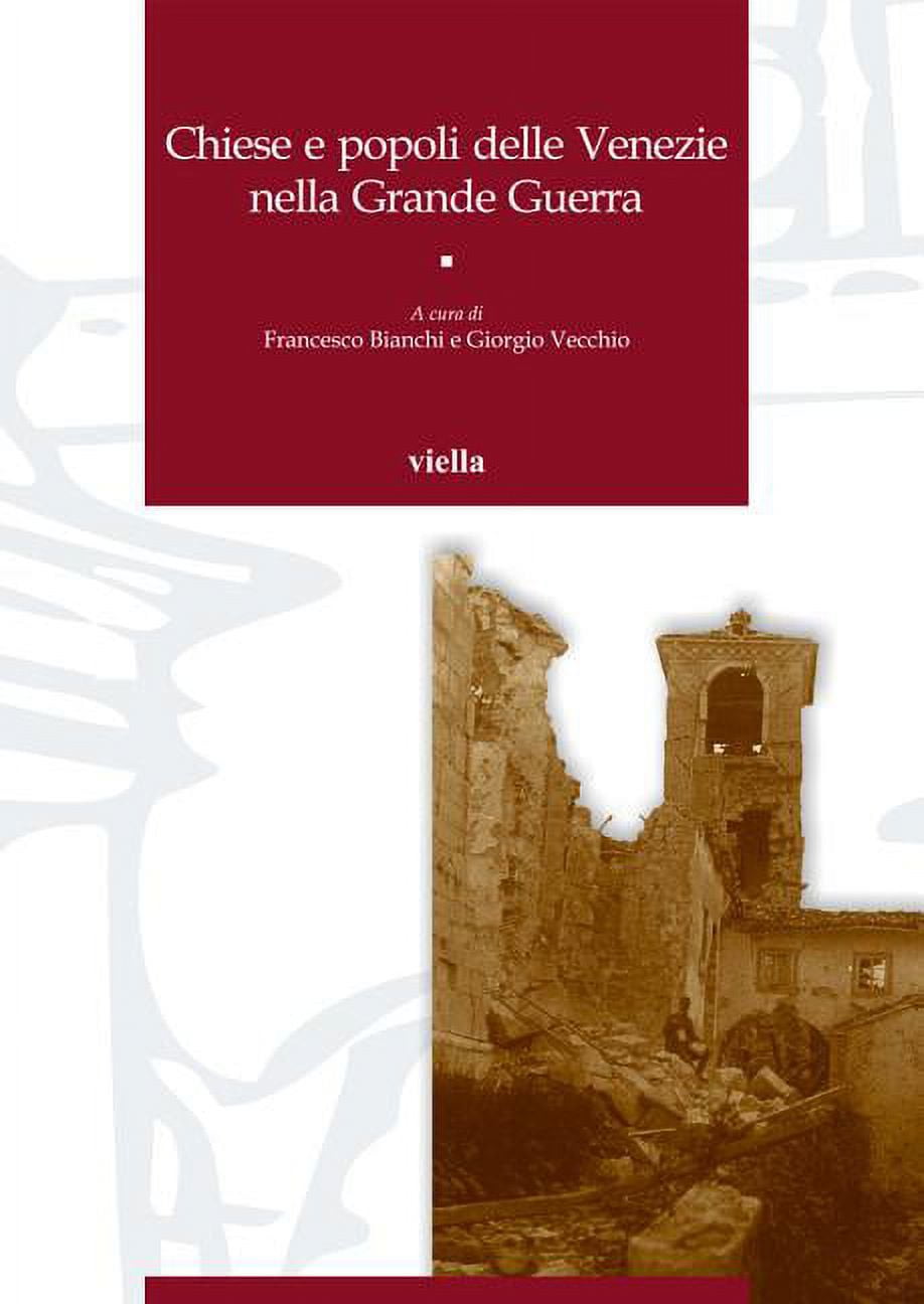 Chiese e popoli delle Venezie nella Grande Guerra: Atti dei convegni di studio (Trento, 8-9 aprile 2016 e Vicenza-Asiago, 27-28 maggio 2016)