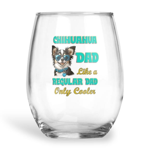 Chihuahua Dad Like a Regular Dad Only Cooler Happy Father's Day 15oz Stemless Wine Glass Mug Dog Lover Gifts Idea Wine Glasses Cup - 02007