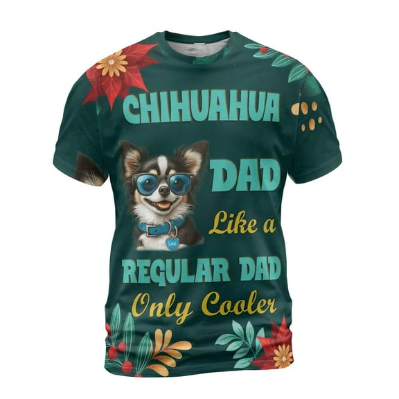 Chihuahua Dad Like a Regular Dad Only Cooler Happy Father's Day All Over Print 3D Shirt Unisex Merch Dog Lover Gifts Idea - 02007