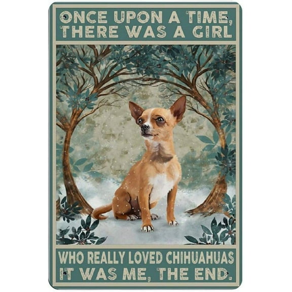 Chihuahua Dog Metal Tin Sign Once Upon A Time There was A Girl Who Really Loved Dogs That was Me The End Retro Poster Funny Gifts for Bar Coffee Office Poster Painting 12x8 Inch