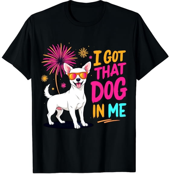 Chihuahua I Got That Dog In Me Graphic Crew Neck Short Sleeve T-Shirts (Men's, Women's)
