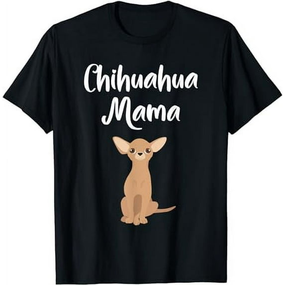 Chihuahua Mama Dog Mom Cute Womens Gift T-Shirt