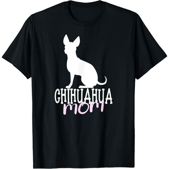 Chihuahua Mom I Chihuahua Dog I Chihuahua T-Shirt men and women can wear, black, white, gifts