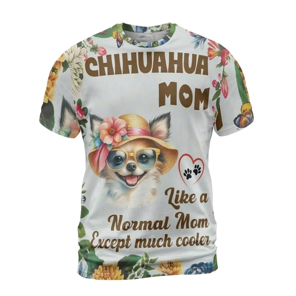Chihuahua Mom Like a Normal Mom Except Much Cooler Happy Mother's Day All Over Print 3D Shirt Unisex Merch Dog Lover Gifts Idea - 02004