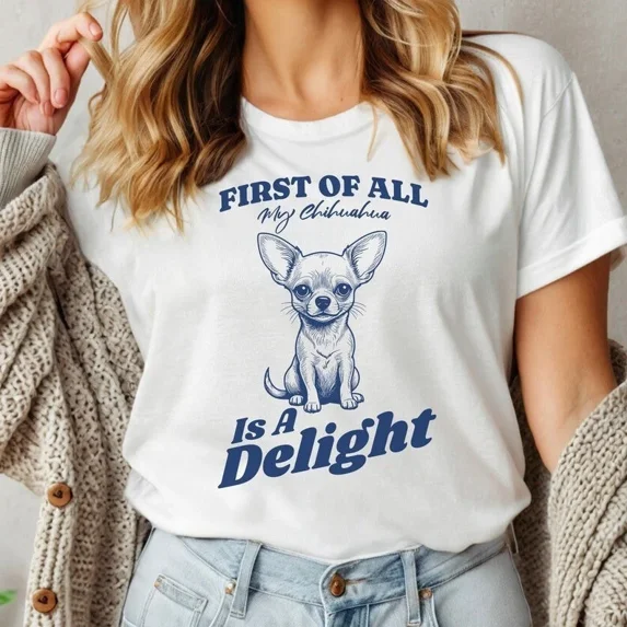Chihuahua Shirt, Funny Chihuahua Tee, Dog Mom T-Shirt, Gift for Chihuahua Owner,