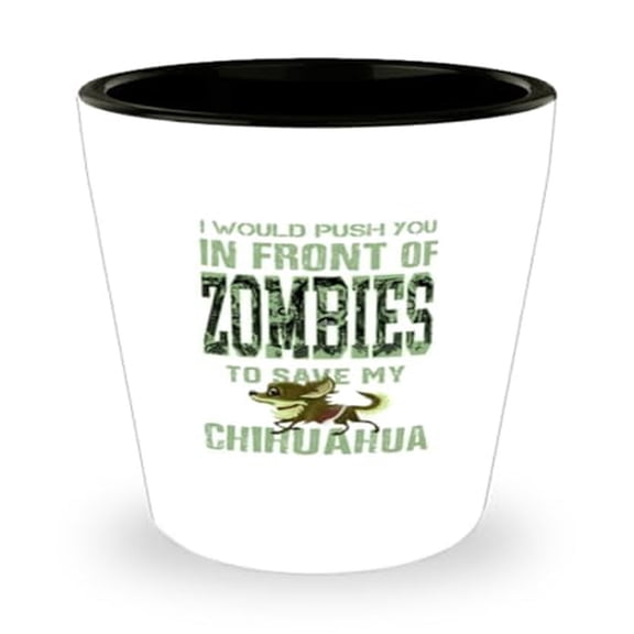 Chihuahua Shot Glass, I Would Push You In Front Of Zombies To Save My, Funny Dog Gift, Mini Glassware, 1.5oz Cup