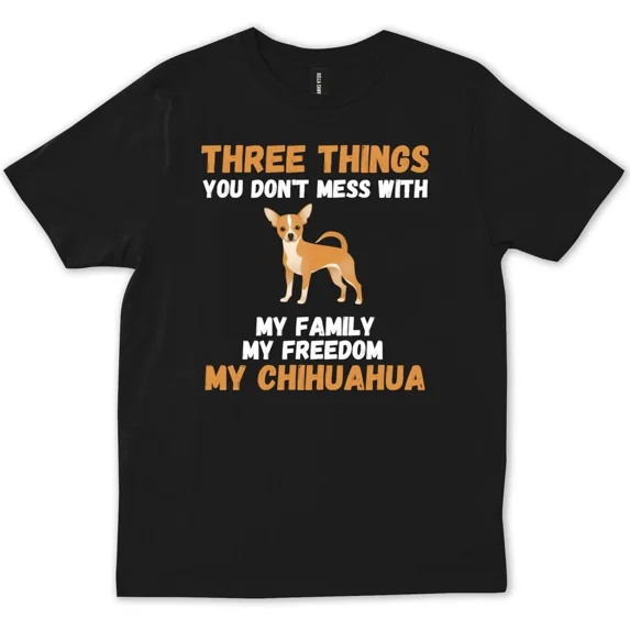Chihuahua Three Things You Don't Interfere With Funny Trendy Gift Unisex T-Shirt, up to Size 5XL