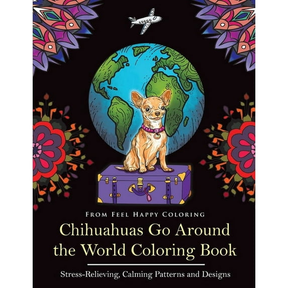 Chihuahuas Go Around the World Coloring Book: Fun Chihuahua Coloring Book for Adults and Kids 10+ (Paperback)