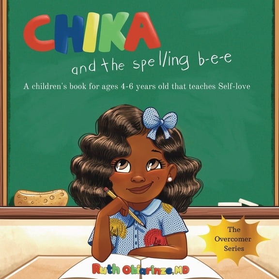Chika & the Spelling Bee: A Children's Book for Ages 4-6 Years Old That Teaches Self-Love: A Children's Book for Ages 4-, (Paperback)