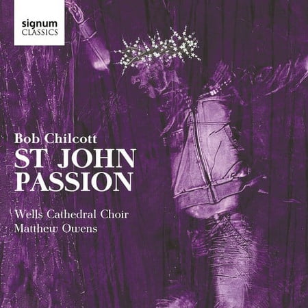 Chilcott / Wells Cathedral Choir / Owens - St John Passion - Music & Performance - CD