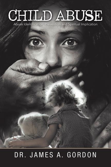 Child Abuse: Abuse Identification, Prevention and Spiritual Implication ...
