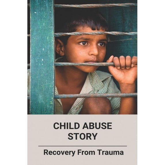 Child Abuse Story: Recovery From Trauma (Paperback)