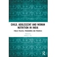 thumbnail image 1 of Child, Adolescent and Woman Nutrition in India: Public Policies, Programmes and Progress, (Paperback), 1 of 1