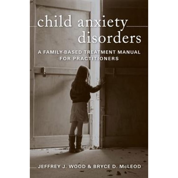 Pre-Owned Child Anxiety Disorders: A Family-Based Treatment Manual for Practitioners (Hardcover) 0393705404 9780393705409
