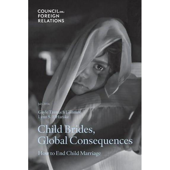 Child Brides, Global Consequences: How to End Child Marriage (Paperback) by Gayle Tzemach Lemmon, Lynn S Elharake