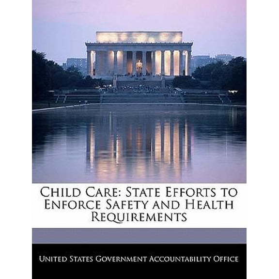 Child Care: State Efforts to Enforce Safety and Health Requirements Paperback