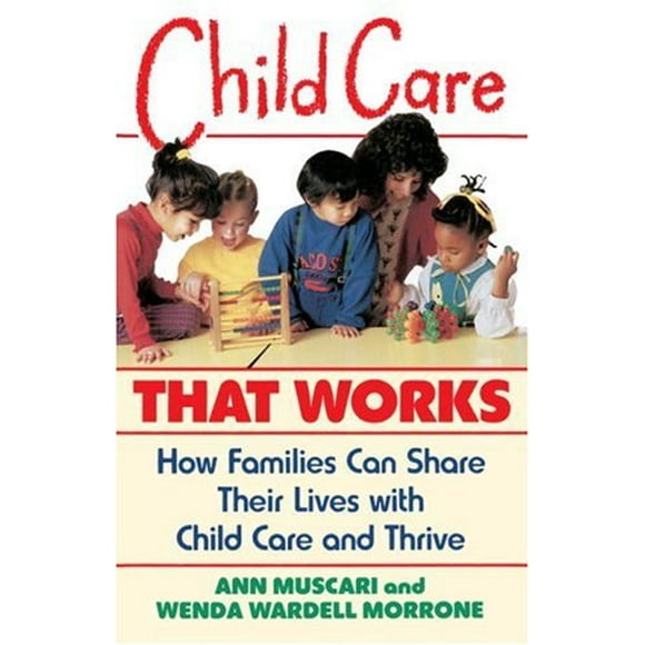 Pre-Owned Child Care That Works : How Families Can Share Their Lives with and Thrive 9780385247283