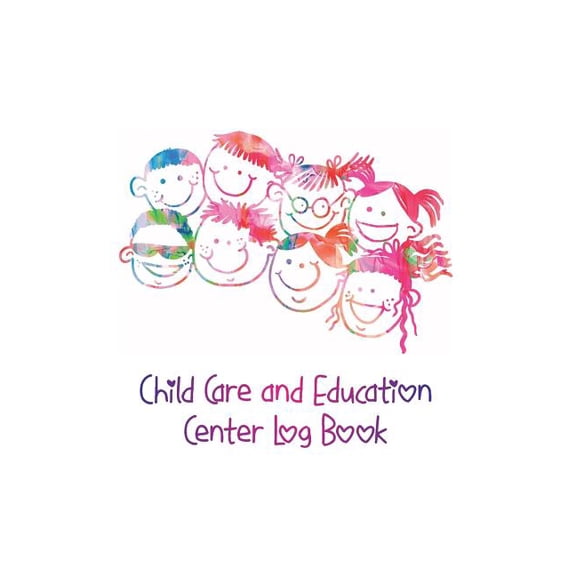 Child Care and Education Center Log Book: Record Dates, Parent's Names, Kids Names and Timesheet for Arrivals and Leavin
