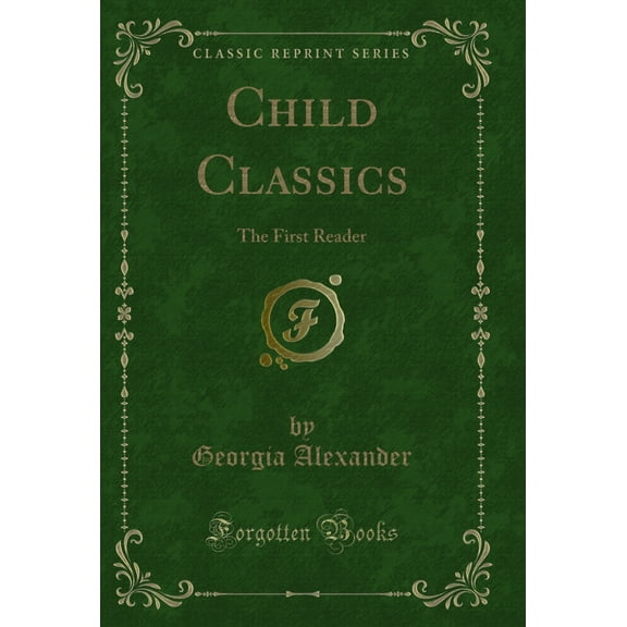 Child Classics: The First Reader (Classic Reprint)