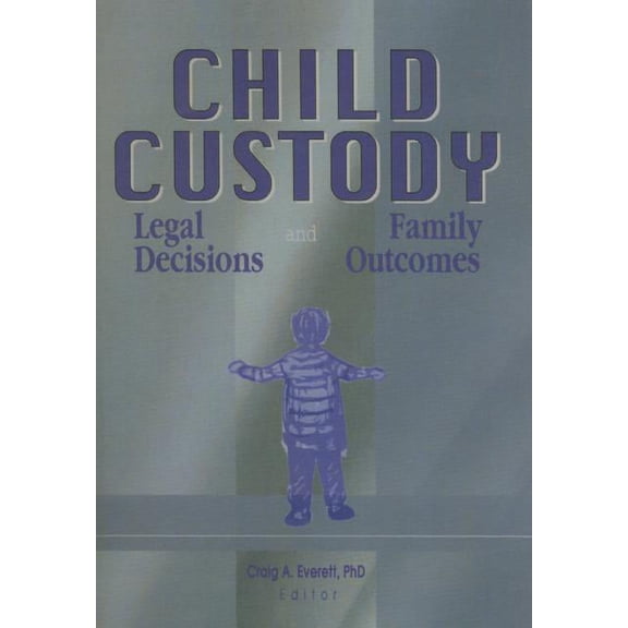 Child Custody: Legal Decisions and Family Outcomes, (Paperback)