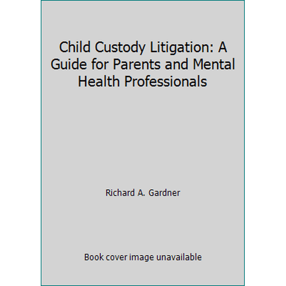 Pre-Owned Child Custody Litigation: A Guide for Parents and Mental Health Professionals (Hardcover) 0933812124 9780933812123