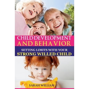 Child Development And Behavior: Setting Limits with Your Strong-Willed Child, A Simple Guide To (Paperback) by Sarah William