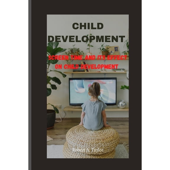 Child Development: screen time and its effect on child development (Paperback)