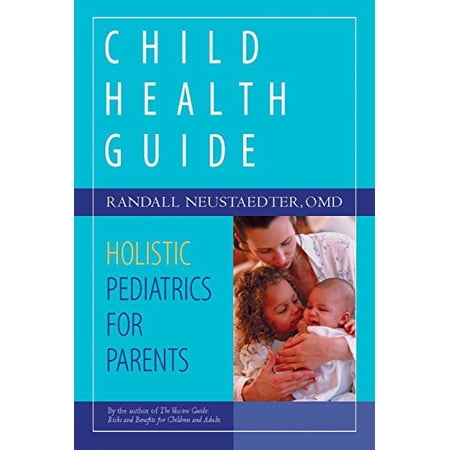 Pre-Owned Child Health Guide: Holistic Pediatrics for Parents (Paperback) 1556435649 9781556435645