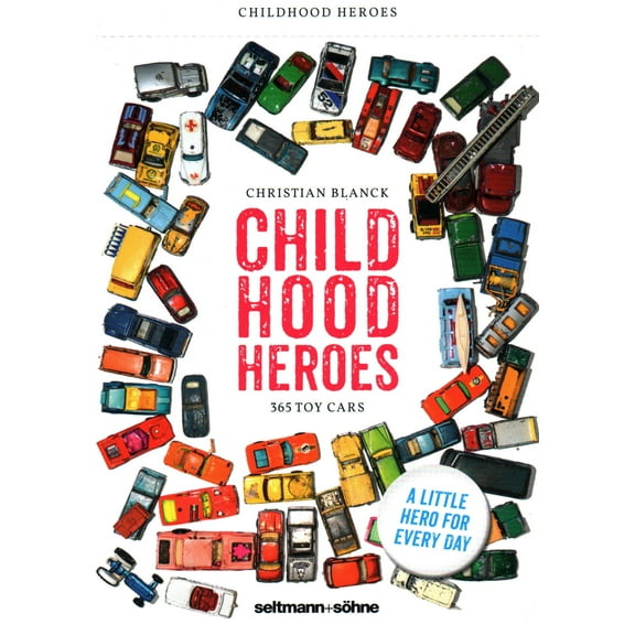 Childhood Heroes : 365 Toy Cars: A Little Hero for Every Dy