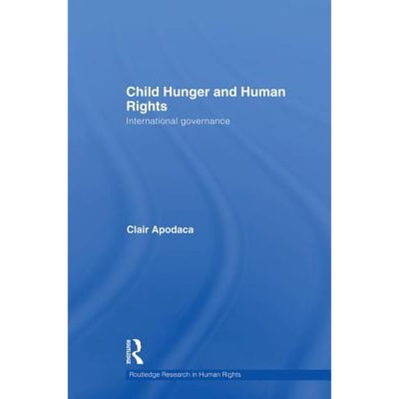 Pre-Owned Child Hunger and Human Rights: International Governance (Paperback 9781138874183) by Clair Apodaca