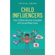 Child Influencers How Children Become Entangled with Social Media Fame, Hardcover