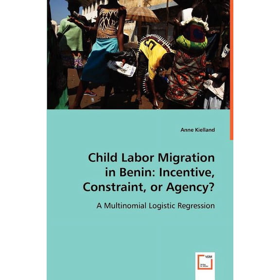 Child Labor Migration in Benin: Incentive, Constraint, or Agency? (Paperback)